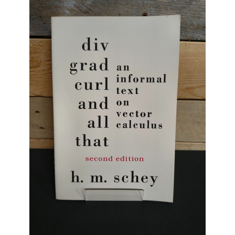 Div Grad Curl and All That: an Informal Text on Vector Calculus by H.M. Schey